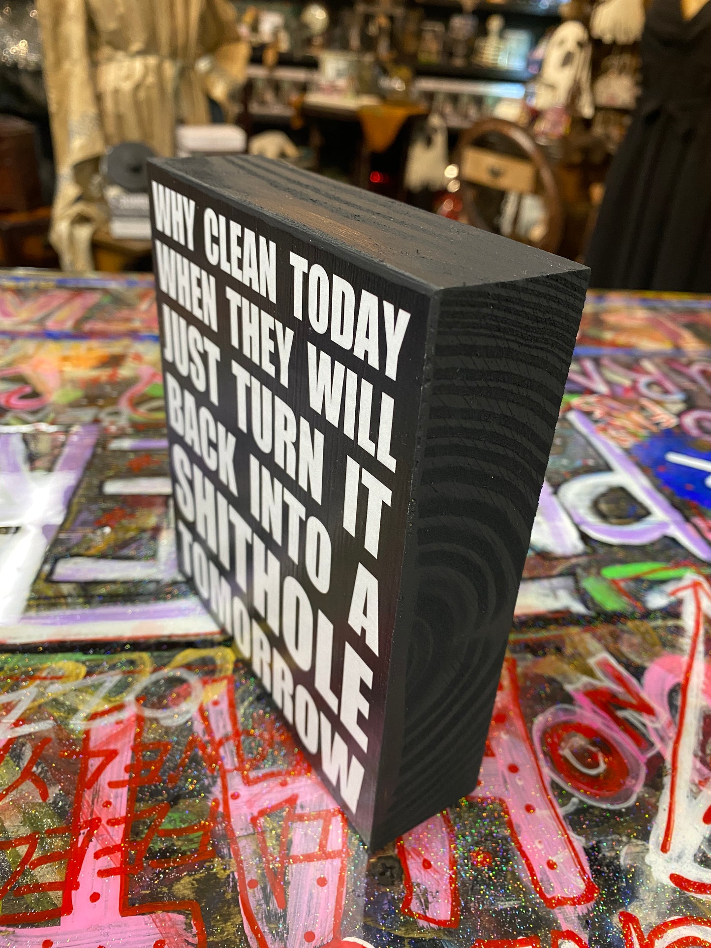 Why clean today when they will just turn it back into a shit hole tomorrow