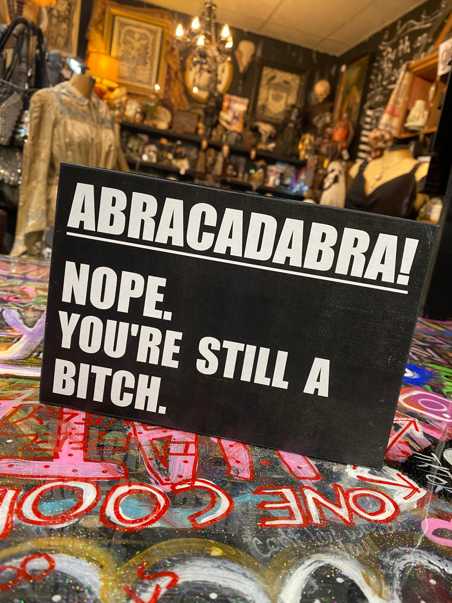 Abracadabra nope you’re still a bitch