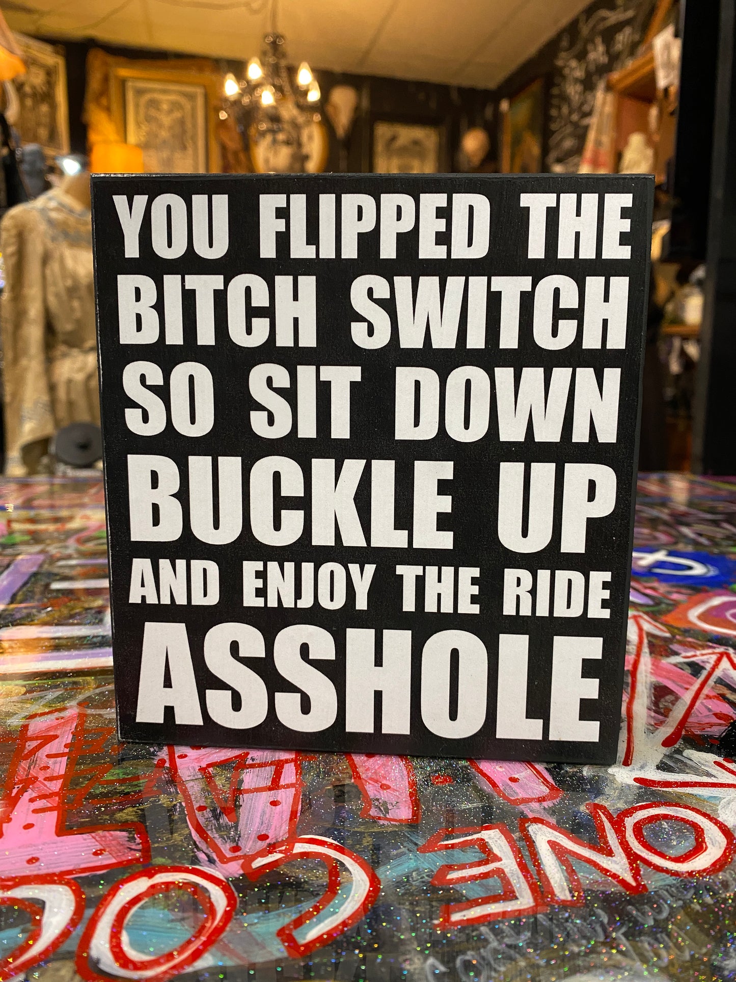 You flipped the bitch switch so sit down buckle up and enjoy the ride asshole