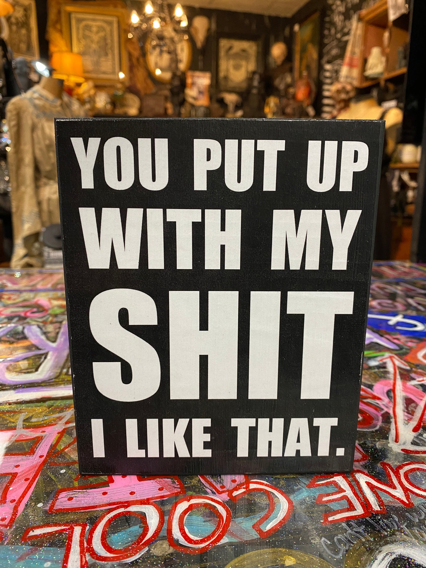 You put up with my shit I like that