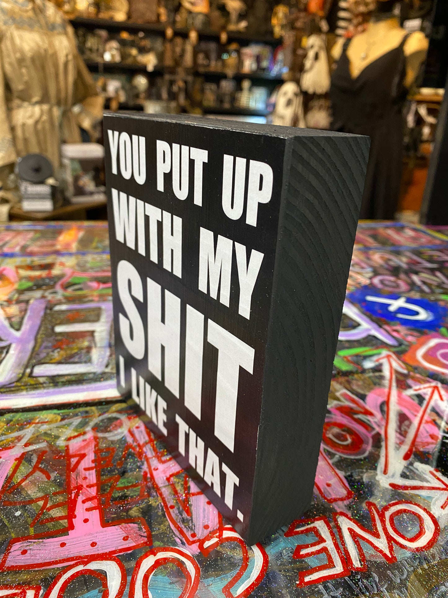 You put up with my shit I like that